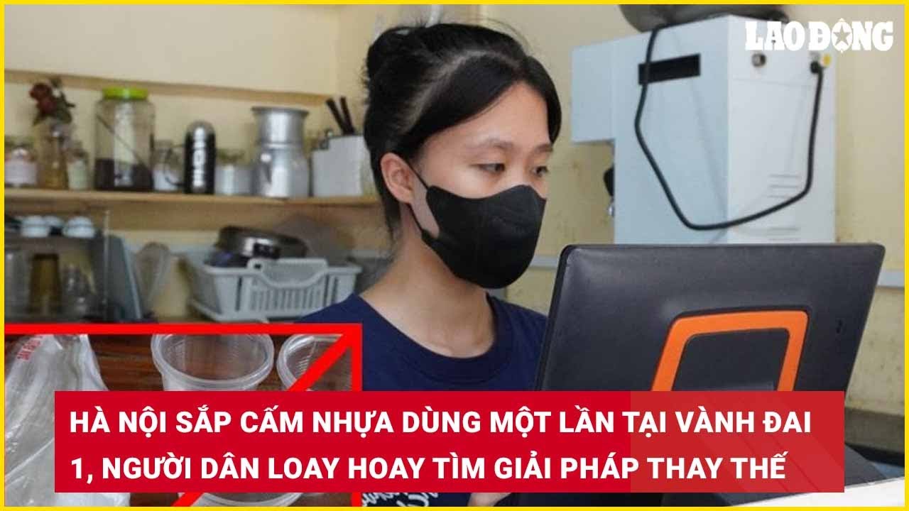 Hà Nội sắp cấm nhựa dùng một lần tại Vành đai 1