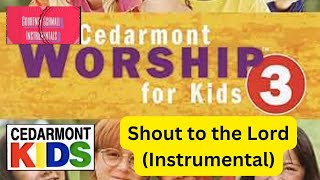 Cedarmont Kids: Shout to the Lord (Instrumental)