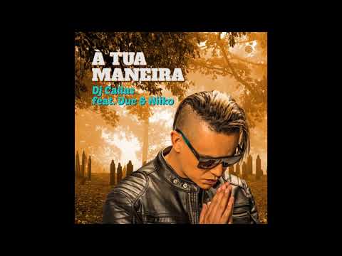 DJ Callas - À Tua Maneira Feat. Duc & Niiko ( Musica )