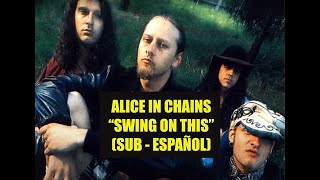 Alice In Chains - &quot;Swing on This&quot; SUBTITULADO ESPAÑOL