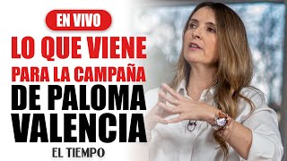#EnVIVO: Paloma Valencia habla de lo que viene para su campaña presidencial | EL TIEMPO