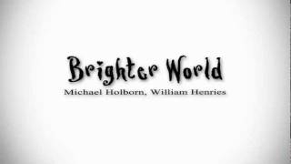 Brighter World - Michael Holborn, William Henries  Make your world brighter. Kinetic Type