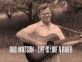 Doc Watson - Life is like a river 