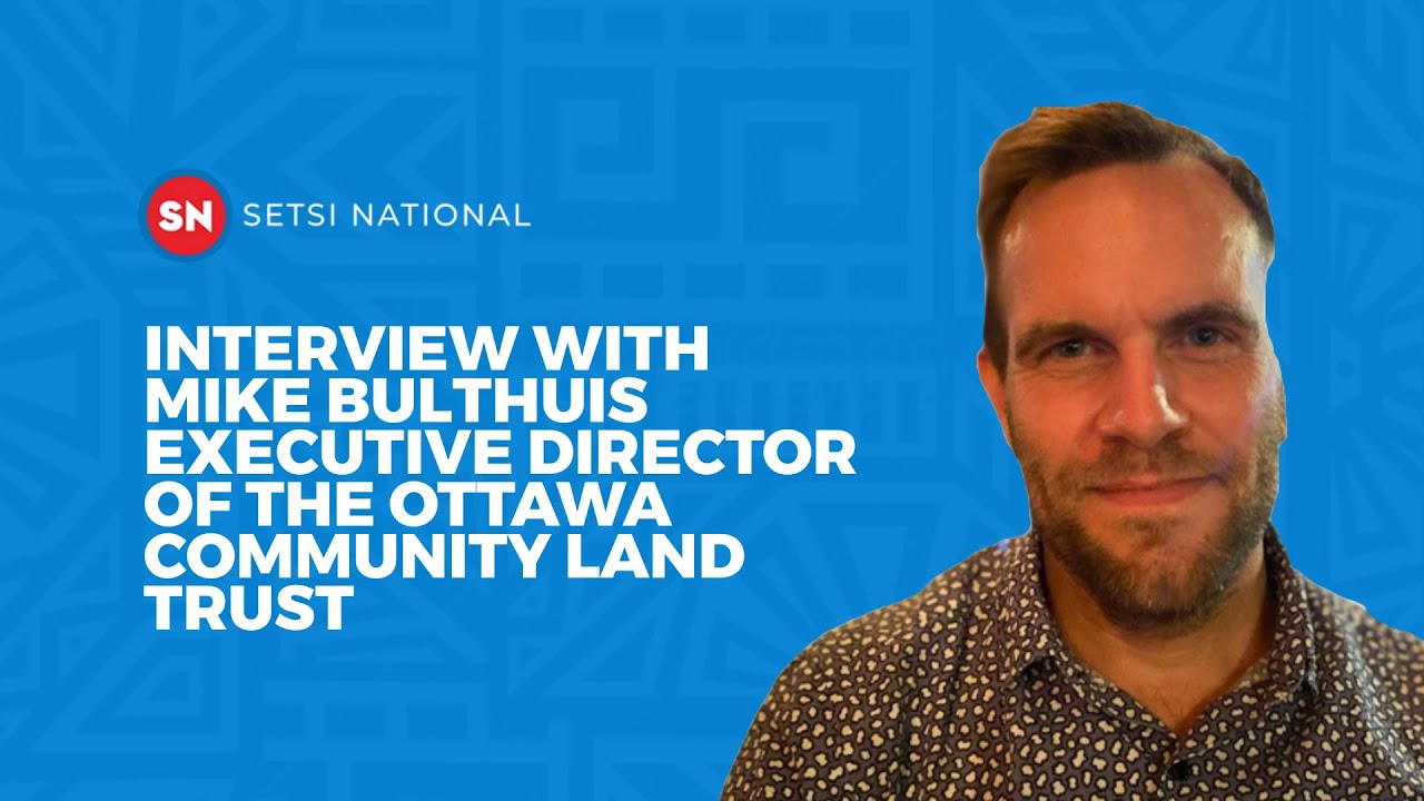 INTERVIEW WITH MIKE BULTHUIS EXECUTIVE DIRECTOR OF THE OTTAWA COMMUNITY LAND TRUST