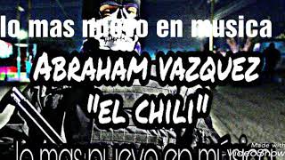 Abraham vazquez el "el chili"