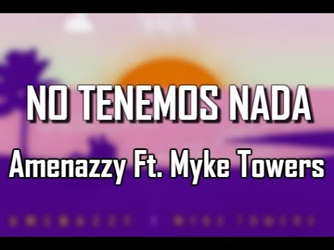 No tenemos nada - Amenazzy Ft. Myke Towers (LETRA)