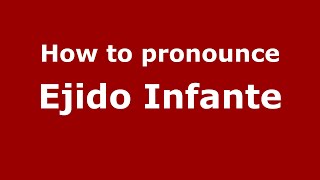 How to pronounce Ejido Infante