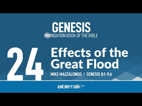 Effects of the Great Flood (Genesis 8-9 Bible Study) – Mike Mazzalongo | BibleTalk.tv