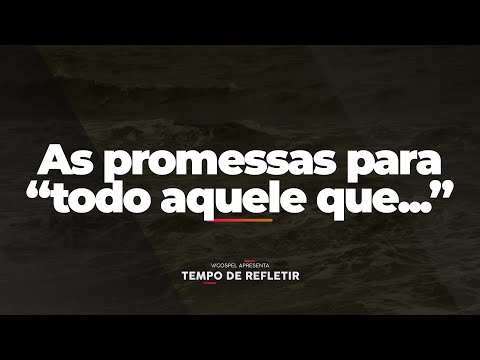 [Tempo de Refletir] As promessas para “todo aquele que...”
