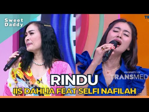 Rindu | Iis Dahlia Feat Selfi Nafilah | SWEET DADDY (15/11/22)