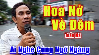 Hoa Nở Về Đêm - Truyền Nhân Danh Ca Tuấn Vũ Khiến Ai Nghe Cũng Ngỡ Ngàng Vì Quá Giống - Tuấn Mã 