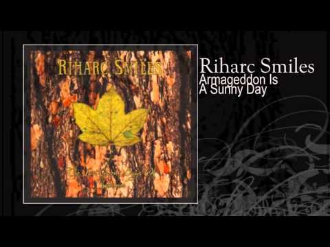 Riharc Smiles | Armageddon Is A Sunny Day