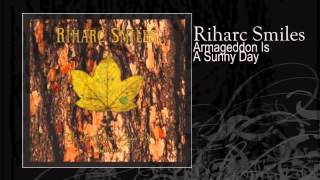 Riharc Smiles | Armageddon Is A Sunny Day