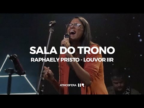Sala do Trono - Raphaely Pristo | Louvor IIR | Atmosfera IIR