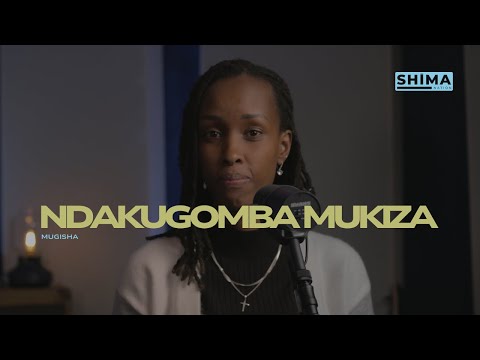 Ndakugomba Mukiza - Mugisha | Shima Sessions