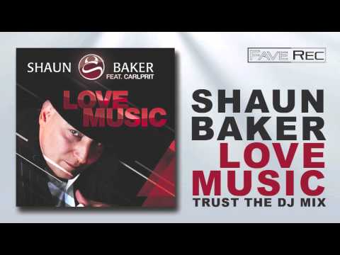 Shaun Baker feat. Carlprit - Love Music (Trust The DJ Mix)