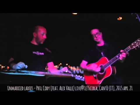 Unmarried ladies - Phil Cody (feat. Alex Valle) live@1e35circa, Cantù (IT), 2015 apr. 21