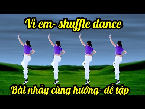 VÌ EM - SHUFFLE DANCE - NHẢY CÙNG HƯỚNG ( bài hướng dẫn bấm 🔽link dưới nhé)