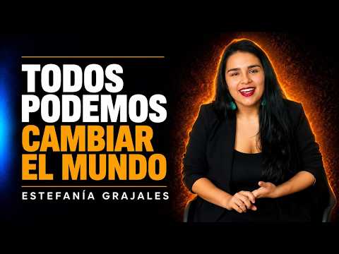 Estefania Grajales | Todos Podemos Cambiar El Mundo
