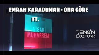 Emrah Karaduman - Ona Göre Ft. Nigar Muharrem (Engin Öztürk Remix)
