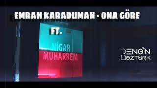 Emrah Karaduman - Ona Göre Ft. Nigar Muharrem (Engin Öztürk Remix)