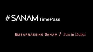 Embarrassing Sanam / Fun in Dubai - #SANAMTImePass