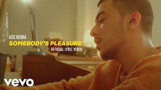 Aziz Hedra - Somebody&#39;s Pleasure (Official Lyric Video)