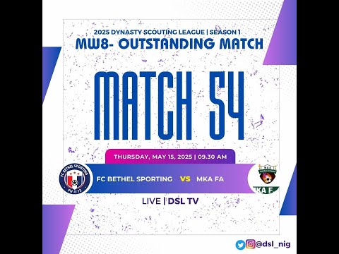 DYNASTY SCOUTING LEAGUE |2025|SEASON 1| OUTSTANDING| FC BETHEL SPORTING VS MKA FA