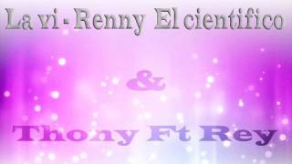 Renny El cientifico & Thony Ft Rey - La vi Produc (Adh el androide)