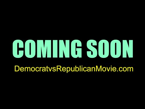 COMING SOON: Democrat vs Republican Movie Trailer - democratvsrepublicanmovie.com