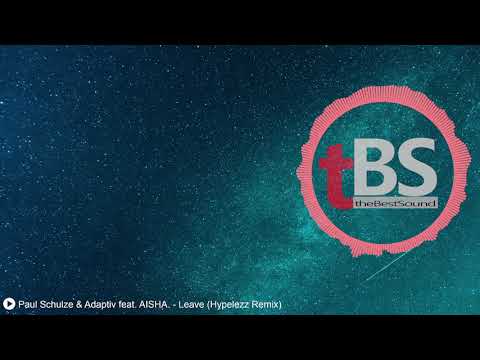 Paul Schulze & Adaptiv feat. AISHA. - Leave (Hypelezz Remix)