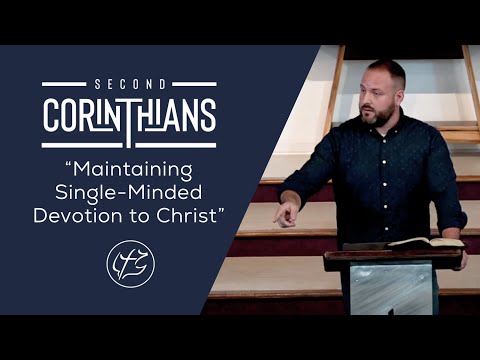 2 Corinthians 11:1-29 // Maintaining Single-Minded Devotion to Christ