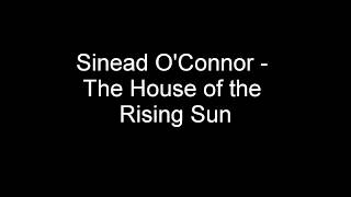 Sinead O&#39;Connor - House of the Rising Sun Lyrics