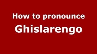 How to pronounce Ghislarengo
