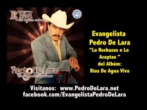 04 Lo Rechazas O Lo Aceptas, Pedro De Lara, Album Rios De Agua Viva