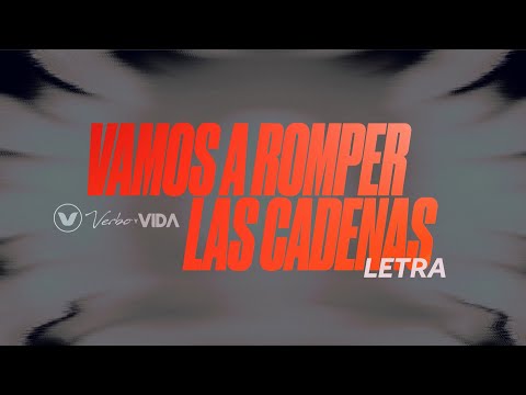 Vamos a Romper las Cadenas (Letra) - Verbo y Vida