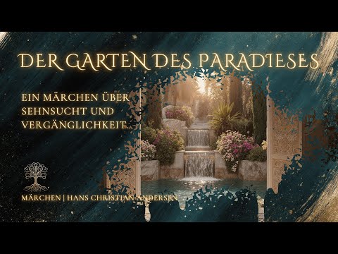 Der Garten des Paradieses – Ein Märchen über Sehnsucht und Vergänglichkeit | Hans Christian Andersen