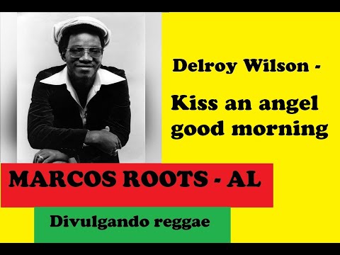 DIVULGANDO: DELROY WILSON - Kiss an angel good morning / MARCOS ROOTS - AL