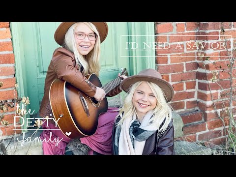 I'd Need A Savior -The Detty Family