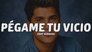 Eddy Herrera - Pégame Tu Vicio (Letra)