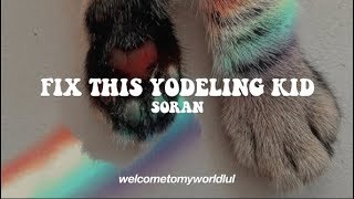 soran -  fix this yodeling kid remix (lyrics)