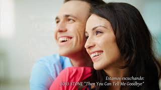 UNA CANCIÓN MARAVILLOSA: Joss Stone - Then You Can Tell Me Goodbye