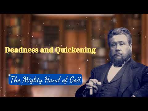 Deadness and Quickening || The Mighty Hand of God