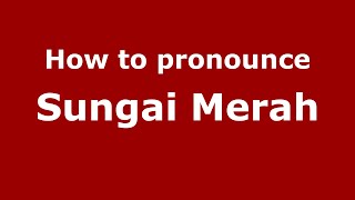 How to pronounce Sungai Merah
