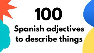 How to describe things in Spanish:  learn 100 Spanish adjectives and phrases Spanish Lessons