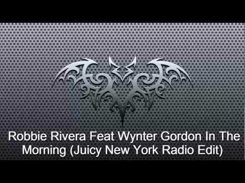 Robbie Rivera Feat Wynter Gordon In The Morning (Juicy New York Radio Edit)
