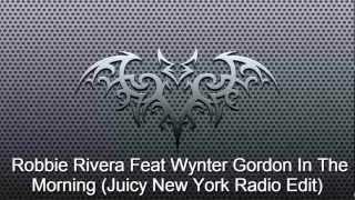 Robbie Rivera Feat Wynter Gordon In The Morning (Juicy New York Radio Edit)