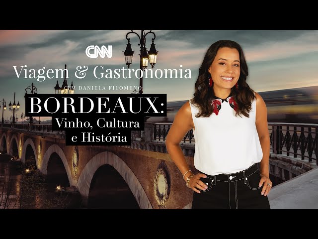 CNN Viagem & Gastronomia: Bordeaux – 27/11/21