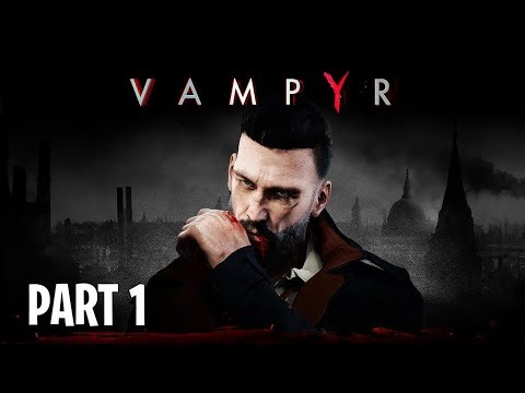 VAMPYR Walkthrough Gameplay Part 1 - INTRO