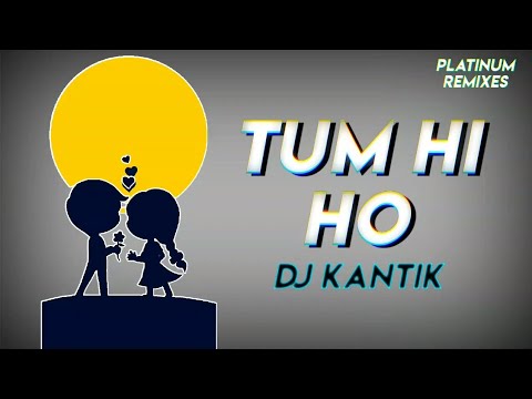 Tum hi ho remix | Dj Kantik | Arijit singh | Platinum Remixes